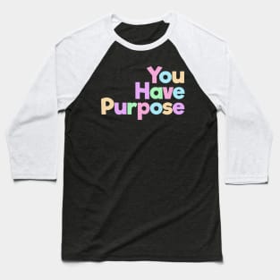 You Have Purpose Baseball T-Shirt